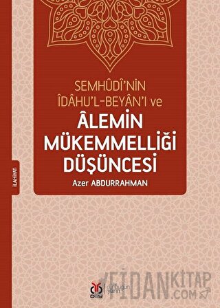 Semhudi’nin İdahu’l-Beyan’ı ve Alemin Mükemmelliği Düşüncesi