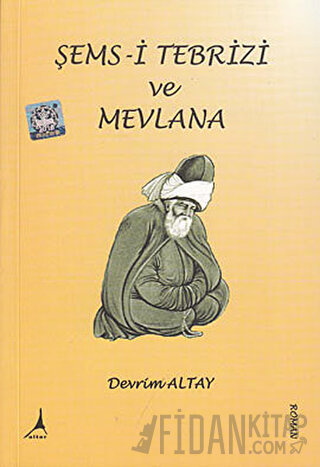 Şems- i Tebrizi ve Mevlana Devrim Altay