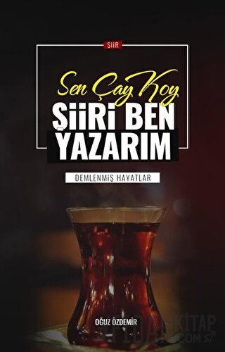 Sen Çay Koy Şiiri Ben Yazarım