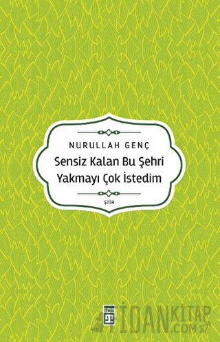 Sensiz Kalan Bu Şehri Yakmayı Çok İstedim Nurullah Genç