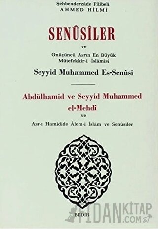 Senusiler ve Onüçünü Asrın En Büyük Müteffekkir- i İslamisi Abdülhamid ve Seyyid Muhammed el- Mehdi