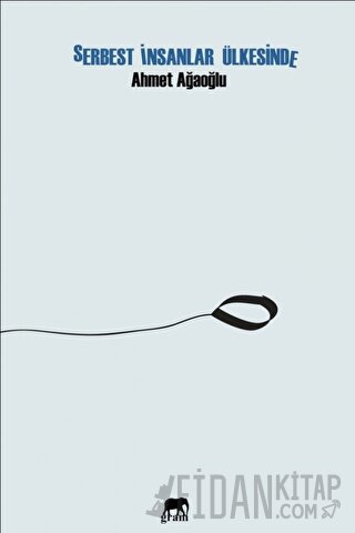 Serbest İnsanlar Ülkesinde Ahmet Ağaoğlu