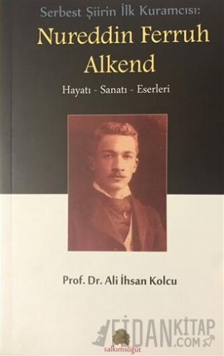 Serbest Şiirin İlk Kuramcısı: Nureddin Ferruh Alkend