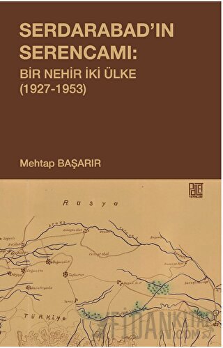 Serdarabad’ın Serencamı: Bir Nehir İki Ülke(1927-1953)