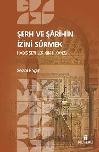 Şerh ve Şarihin İzini Sürmek: Hadis Şerhlerinin Hikayesi