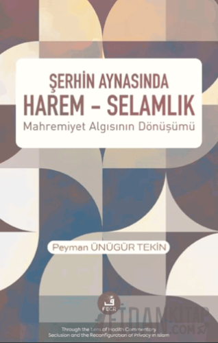 Şerhin Aynasında Harem – Selamlık Peyman Ünügür Tekin
