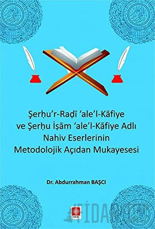 Şerhu'r-Radi 'ale'-l Kafiye ve Şerhu İşam 'ale'-Kafiye Adlı Nahiv Eserlerinin Metodolojik Açıdan Mukayesesi