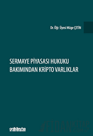 Sermaye Piyasası Hukuku Bakımından Kripto Varlıklar (Ciltli)