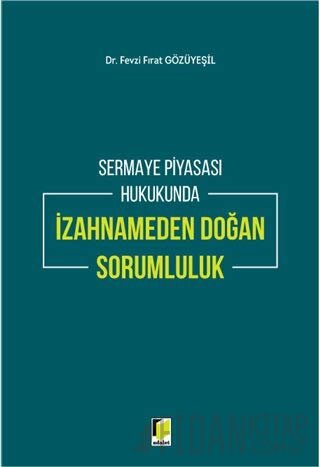 Sermaye Piyasası Hukukunda İzahnameden Doğan Sorumluluk (Ciltli)
