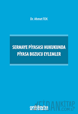 Sermaye Piyasası Hukukunda Piyasa Bozucu Eylemler (Ciltli)