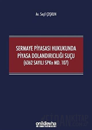 Sermaye Piyasası Hukukunda Piyasa Dolandırıcılığı Suçu (6362 Sayılı SPKn Md. 107)