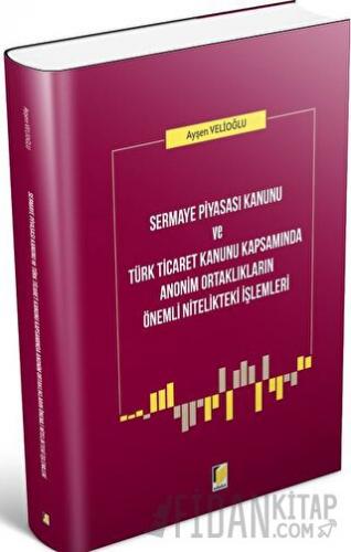 Sermaye Piyasası Kanunu ve Türk Ticaret Kanunu Kapsamında Anonim Ortaklıkların Önemli Nitelikteki İşlemleri