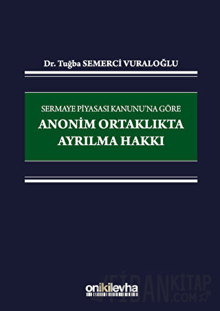 Sermaye Piyasası Kanunu'na Göre Anonim Ortaklıkta Ayrılma Hakkı (Ciltli)