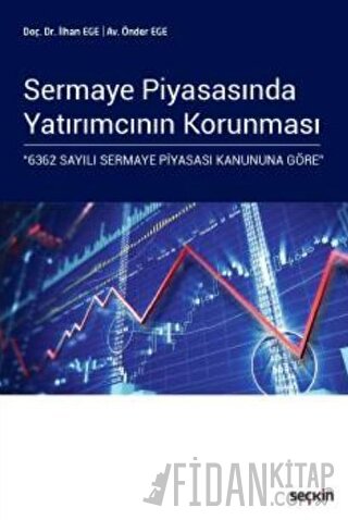 Sermaye Piyasasında Yatırımcının Korunması &#34;6362 Sayılı Sermaye Pi