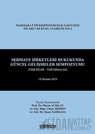 Sermaye Şirketleri Hukukunda Güncel Gelişmeler Sempozyumu (Tebliğler - Tartışmalar) (Ciltli)
