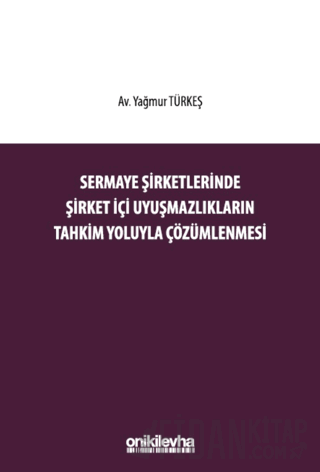 Sermaye Şirketlerinde Şirket İçi Uyuşmazlıkların Tahkim Yoluyla Çözümlenmesi