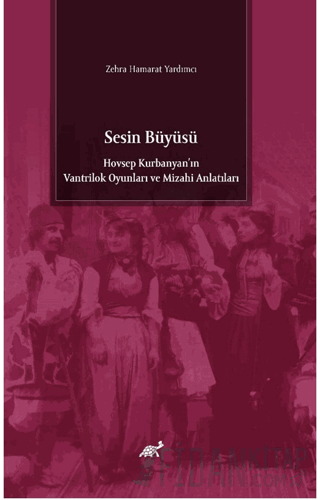 Sesin Büyüsü Hovsep Kurbanyan’ın Vantrilok Oyunları ve Mizahi Anlatıları