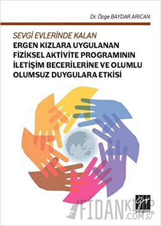 Sevgi Evlerinde Kalan Ergen Kızlara Uygulanan Fiziksel Aktivite Programının İletişim Becerilerine ve Olumlu Olumsuz Duygulara Etkisi
