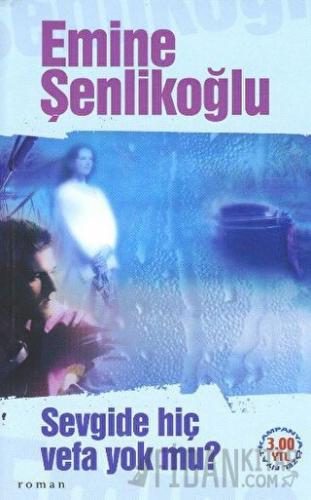 Sevgide Hiç Vefa Yok Mu? Emine Şenlikoğlu