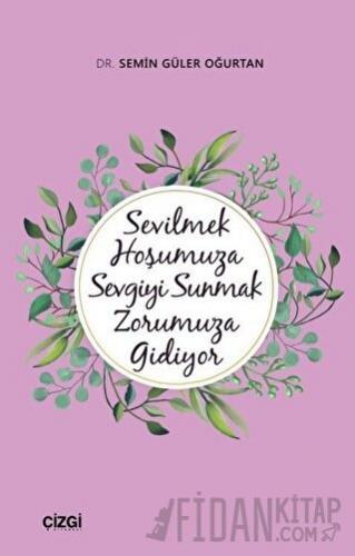 Sevilmek Hoşumuza Sevgiyi Sunmak Zorumuza Gidiyor
