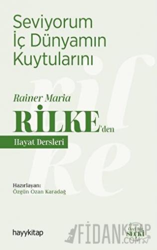 Seviyorum İç Dünyamın Kuytularını – Rainer Maria Rilke’den Hayat Dersleri