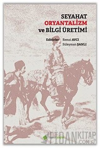 Seyahat Oryantalizm ve Bilgi Üretimi
