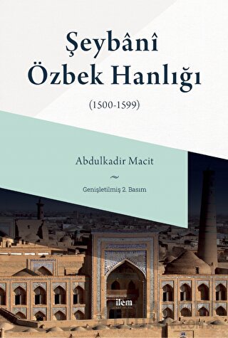 Şeybani Özbek Hanlığı (1500-1599) Abdulkadir Macit