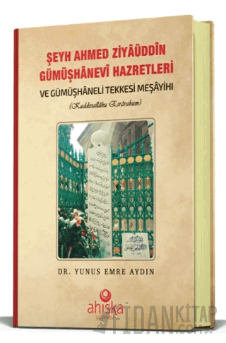 Şeyh Ahmet Ziyauddin Gümüşhanevi Hazretleri (Ciltli) Yunus Emre Aydın