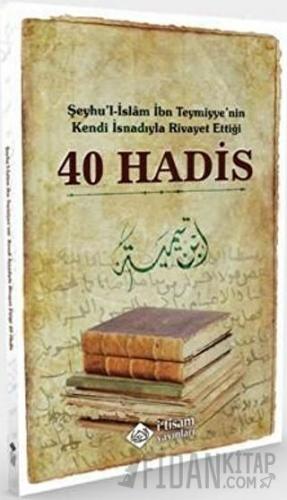 Şeyhu'l-İslam İbn Teymiyye'nin Kendi İsnadıyla Rivayet Ettiği 40 Hadis