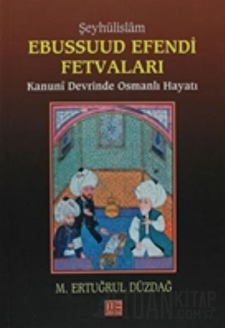Şeyhülislam Ebussuud Efendi Fetvaları M. Ertuğrul Düzdağ