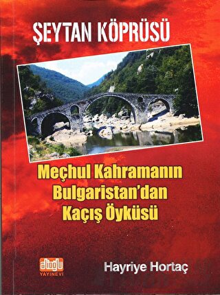 Şeytan Köprüsü - Meçhul Kahramanın Bulgaristan'dan Kaçış Öyküsü Hayriy