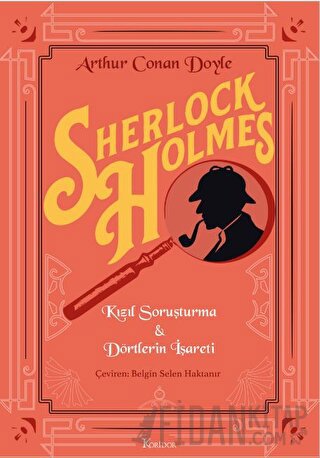 Sherlock Holmes : Kızıl Soruşturma & Dörtlerin İşareti Arthur Conan Do
