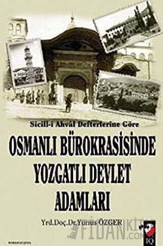 Sicill-i Ahval Defterlerine Göre Osmanlı Bürokrasisinde Yozgatlı Devlet Adamları