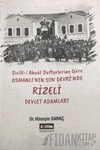 Sicill-i Ahval Defterlerine Göre Osmanlı'nın Son Devri'nde Rizeli Devlet Adamları