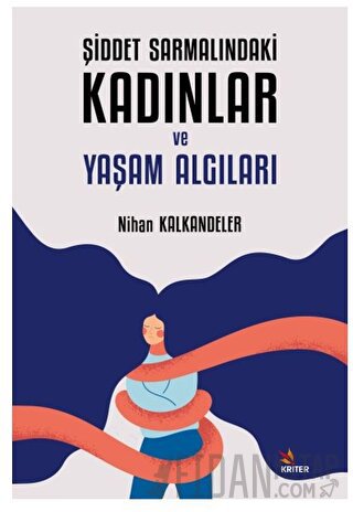 Şiddet Sarmalındaki Kadınlar ve Yaşam Algıları