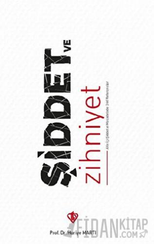 Şiddet ve Zihniyet Aile İçi Şiddetle Mücadelede Dini Referanslar