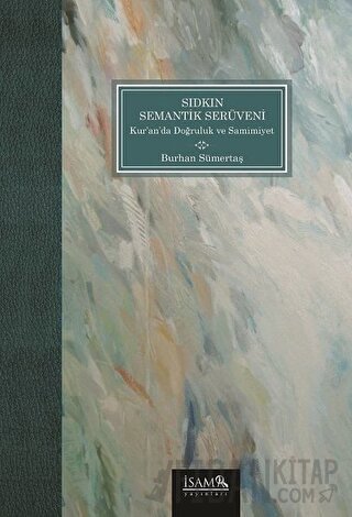 Sıdkın Semantik Serüveni Kuranda Doğruluk ve Samimiyet