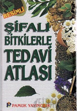 Şifalı Bitkilerle Tedavi Atlası (Bitki-009 / P23) (Ciltli)