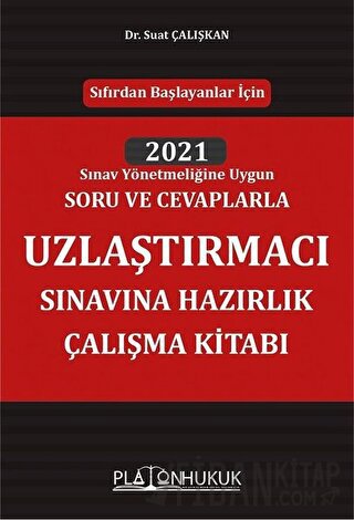 Sıfırdan Başlayanlar İçin 2021 Sınav Yönetmeliğine Uygun Soru ve Cevaplarla Uzlaştırmacı Sınavına Hazırlık Çalışma Kitabı