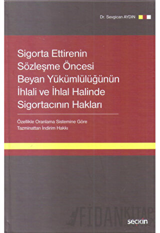 Sigorta Ettirenin Sözleşme Öncesi Beyan Yükümlülüğünün İhlali ve İhlal Halinde Sigortacının Hakları (Ciltli)