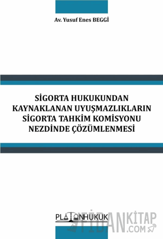 Sigorta Hukukundan Kaynaklanan Uyuşmazlıkların Sigorta Tahkim Komisyonu Nezdinde Çözümlenmesi