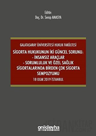 Sigorta Hukukunun İki Güncel Sorunu: İnsansız Araçlar - Sorumluluk ve Sağlık Sigortalarında Birden Çok Sigorta Sempozyumu 18 Ocak 2019 İstanbul