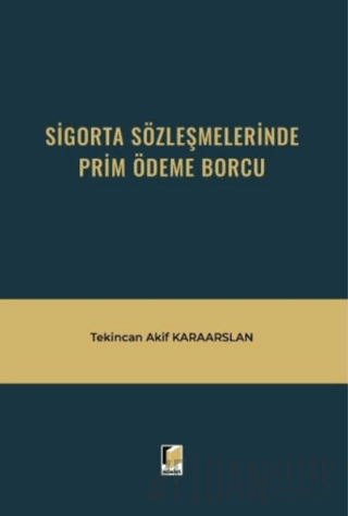 Sigorta Sözleşmelerinde Prim Ödeme Borcu (Ciltli)