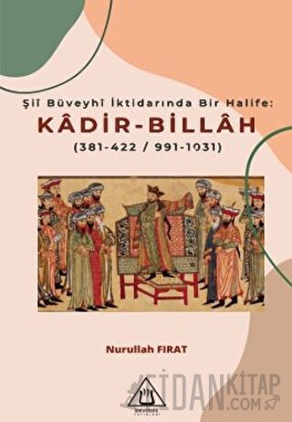 Şii Büveyhi İktidarında Bir Halife: Kadir-Billah