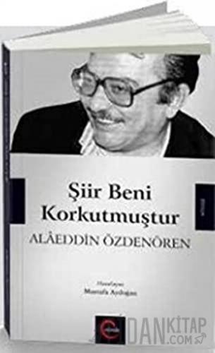 Şiir Beni Korkutmuştur - Alaeddin Özdenören