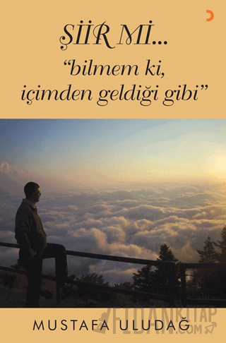 Şiir mi…”bilmem ki, içimden geldiği gibi”