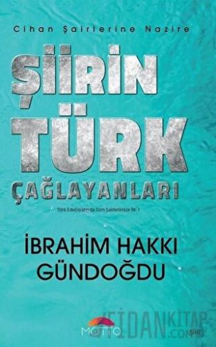 Şiirin Türk Çağlayanları - Cihan Şairlerine Nazire İbrahim Hakkı Gündo