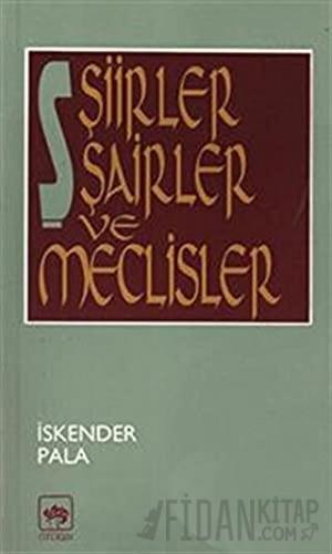 Şiirler, Şairler ve Meclisler İskender Pala