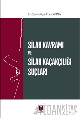 Silah Kavramı ve Silah Kaçakçılığı Suçları