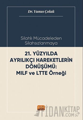 Silahlı Mücadeleden Silahsızlanmaya 21. Yüzyılda Ayrılıkçı Hareketlerin Dönüşümü MILF ve LTTE Örneği